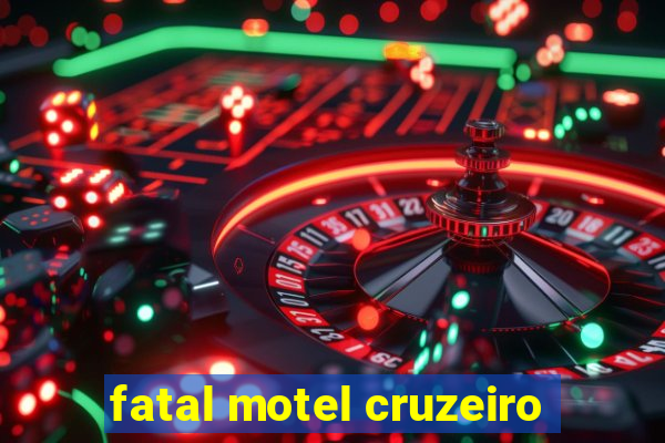 fatal motel cruzeiro